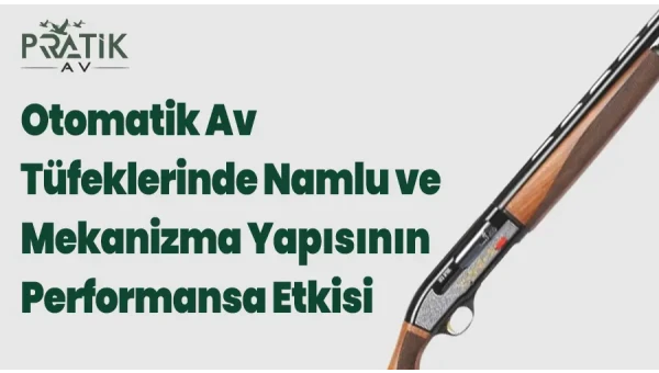 Otomatik Av Tüfeklerinde Namlu ve Mekanizma Yapısının Performansa Etkisi
